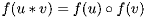 f(u*v) = f(u)  \circ  f(v)